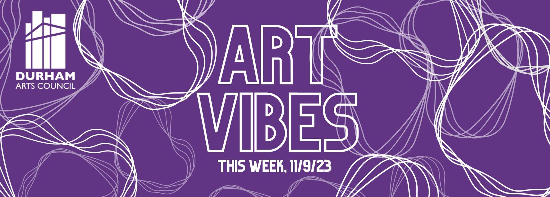 November 9th, 2023, Art Vibes Newsletter Durham Arts Council